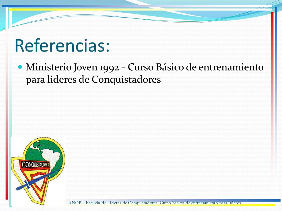 Referencias: Ministerio Joven Curso Básico de entrenamiento para lideres de Conquistadores.