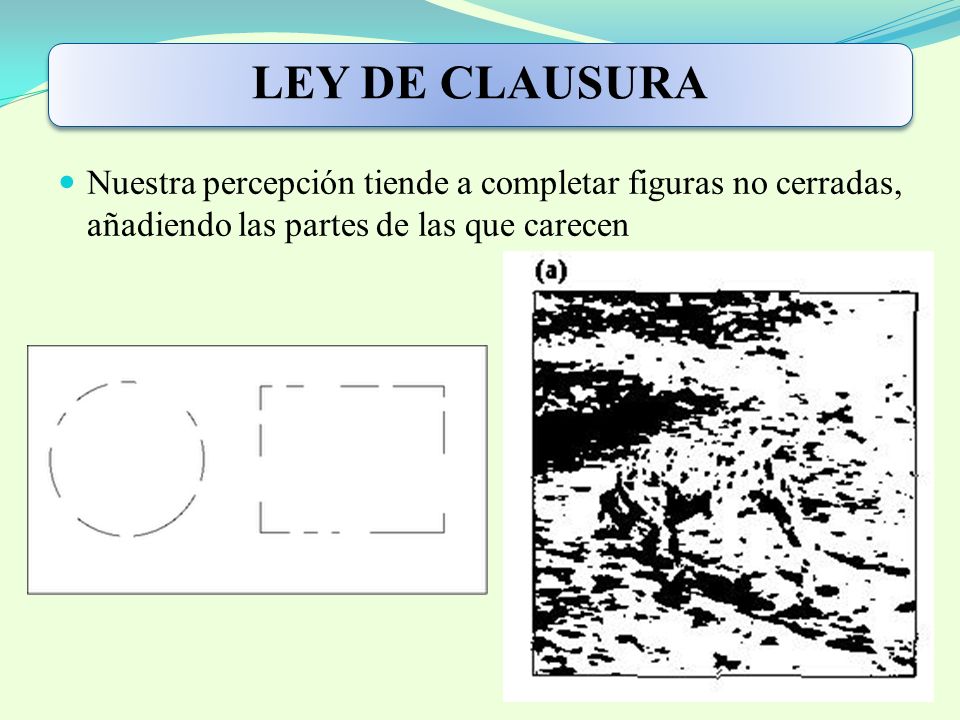 LEY DE CLAUSURA Nuestra percepción tiende a completar figuras no cerradas, añadiendo las partes de las que carecen.