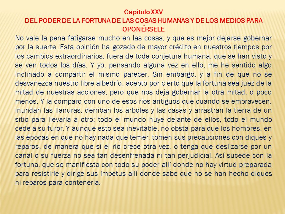 Capitulo XXV DEL PODER DE LA FORTUNA DE LAS COSAS HUMANAS Y DE LOS MEDIOS PARA OPONÉRSELE.