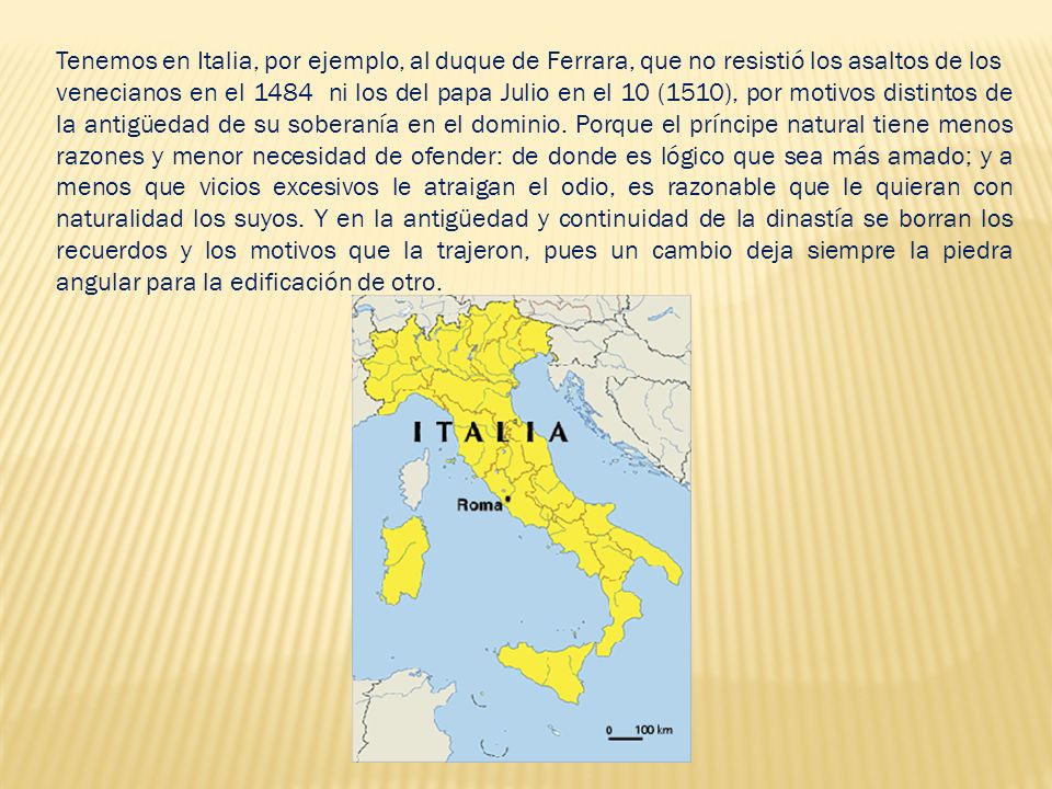 Tenemos en Italia, por ejemplo, al duque de Ferrara, que no resistió los asaltos de los