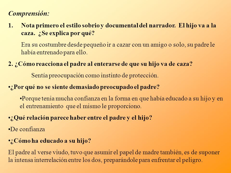 Comprensión: Nota primero el estilo sobrio y documental del narrador. El hijo va a la caza. ¿Se explica por qué