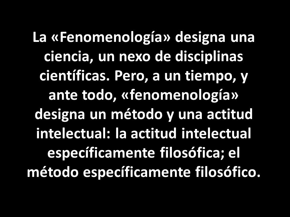 La «Fenomenología» designa una ciencia, un nexo de disciplinas científicas.