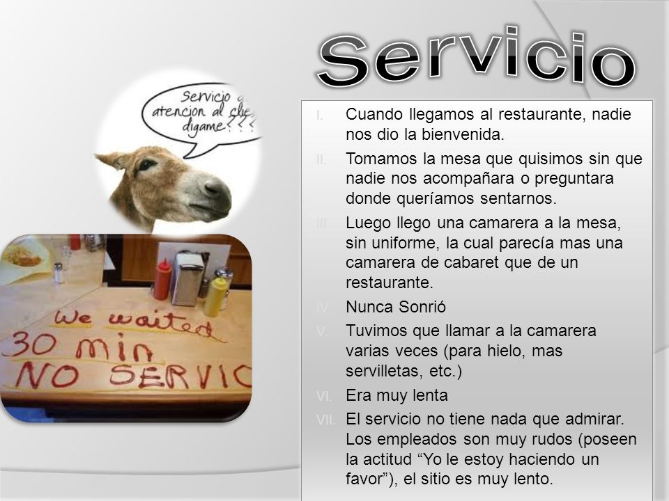 Servicio Cuando llegamos al restaurante, nadie nos dio la bienvenida.