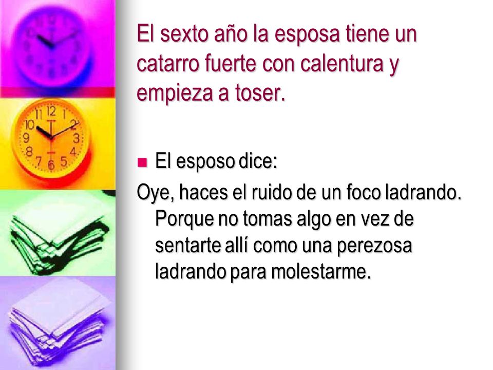 El sexto año la esposa tiene un catarro fuerte con calentura y empieza a toser.