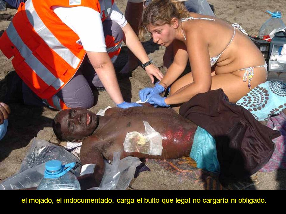 el mojado, el indocumentado, carga el bulto que legal no cargaría ni obligado.