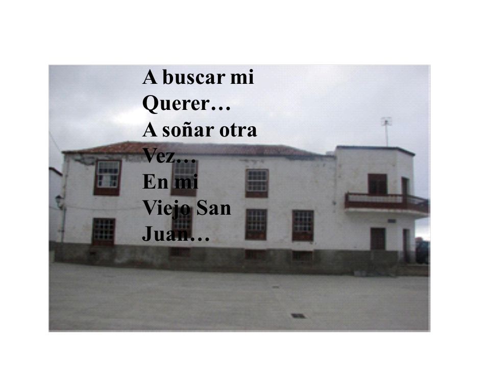 A buscar mi Querer… A soñar otra Vez… En mi Viejo San Juan…