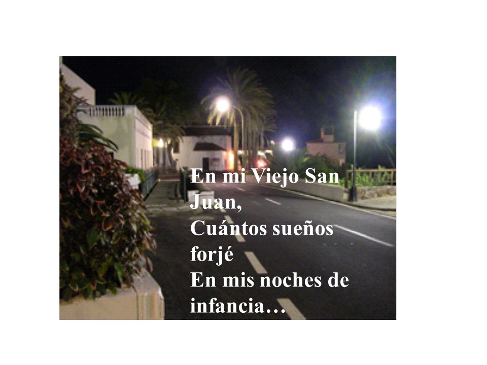 En mi Viejo San Juan, Cuántos sueños forjé En mis noches de infancia…