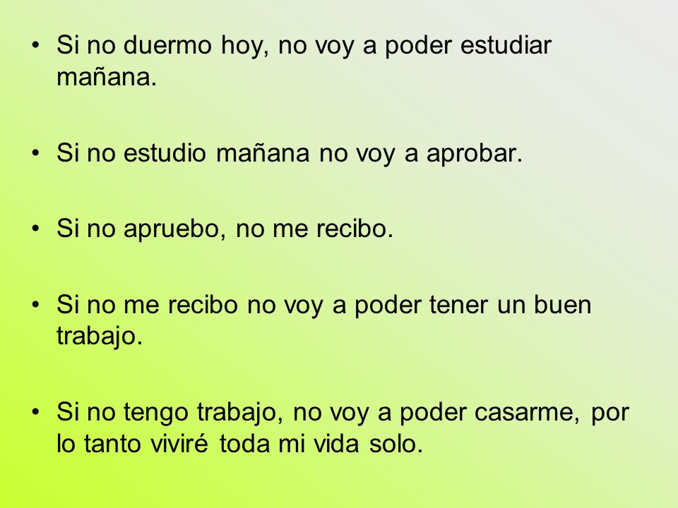 Si no duermo hoy, no voy a poder estudiar mañana.