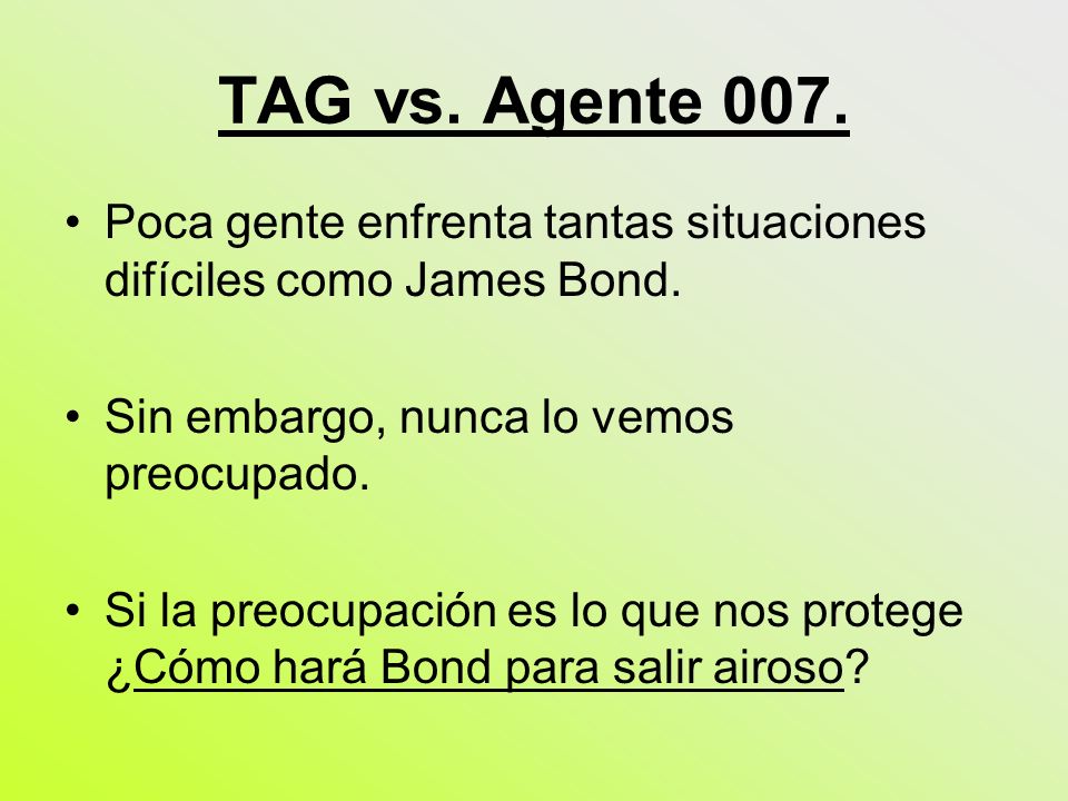 TAG vs. Agente 007. Poca gente enfrenta tantas situaciones difíciles como James Bond. Sin embargo, nunca lo vemos preocupado.