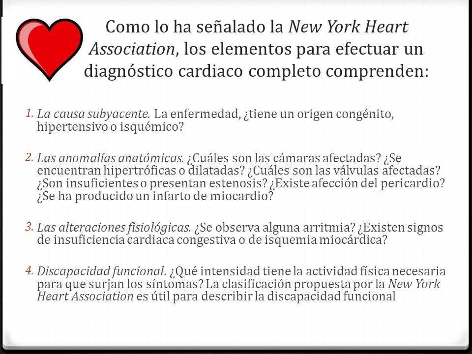 Como lo ha señalado la New York Heart Association, los elementos para efectuar un diagnóstico cardiaco completo comprenden: