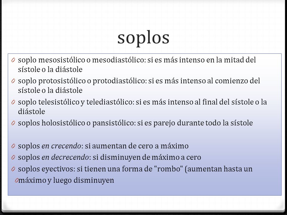 soplos soplo mesosistólico o mesodiastólico: si es más intenso en la mitad del sístole o la diástole.