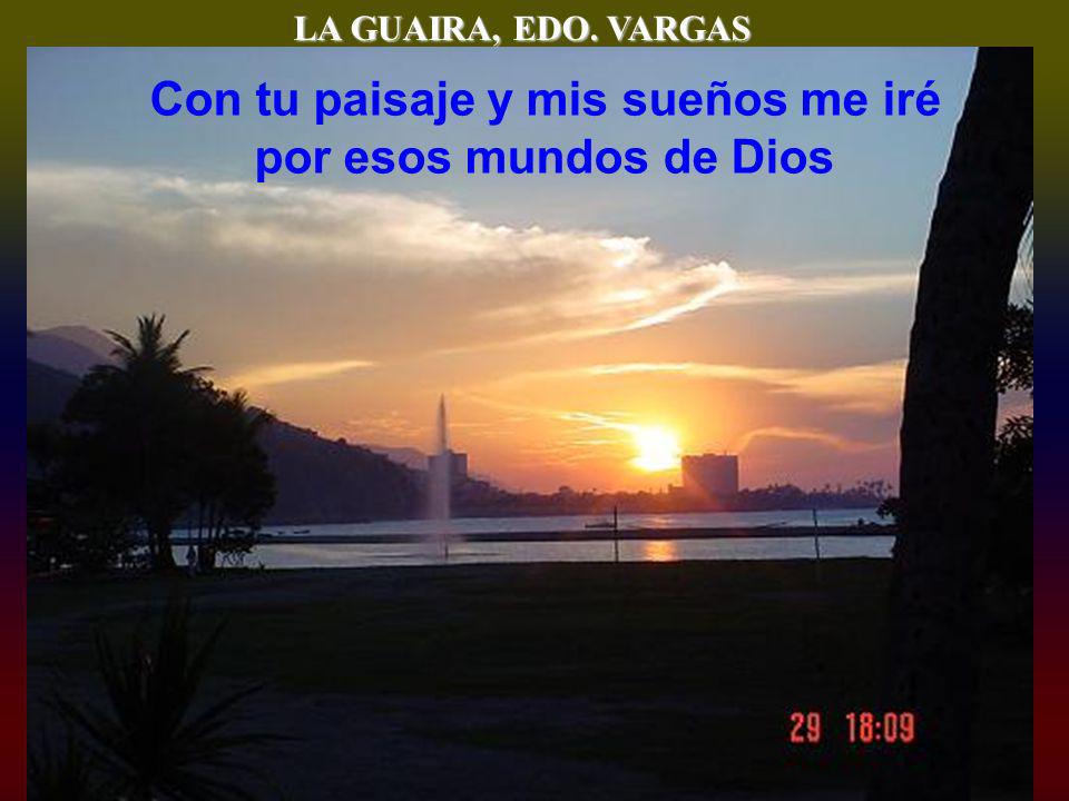 Con tu paisaje y mis sueños me iré por esos mundos de Dios