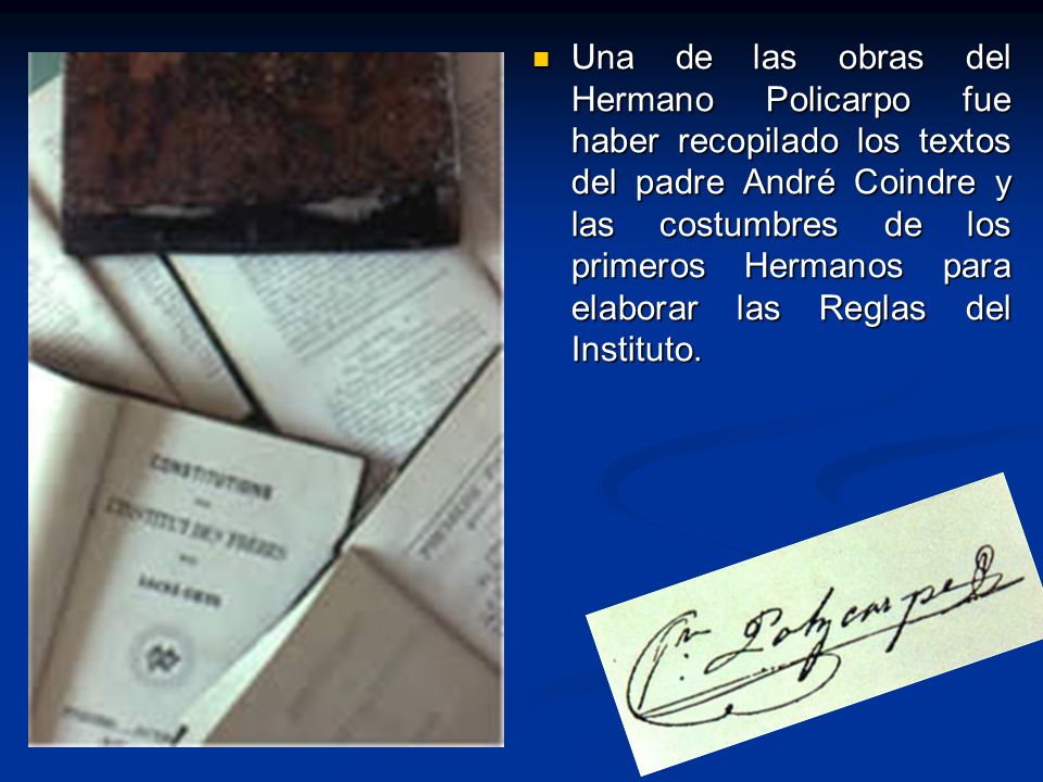 Una de las obras del Hermano Policarpo fue haber recopilado los textos del padre André Coindre y las costumbres de los primeros Hermanos para elaborar las Reglas del Instituto.