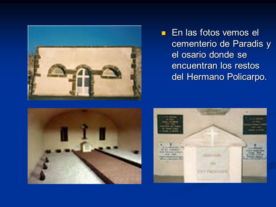 En las fotos vemos el cementerio de Paradis y el osario donde se encuentran los restos del Hermano Policarpo.