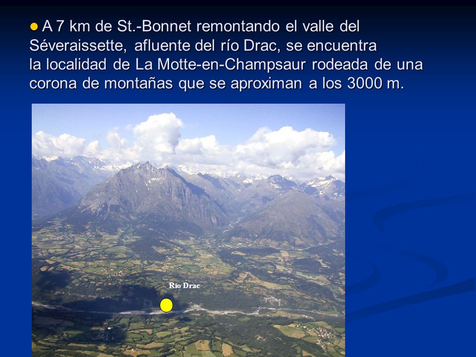 A 7 km de St.-Bonnet remontando el valle del Séveraissette, afluente del río Drac, se encuentra la localidad de La Motte-en-Champsaur rodeada de una corona de montañas que se aproximan a los 3000 m.