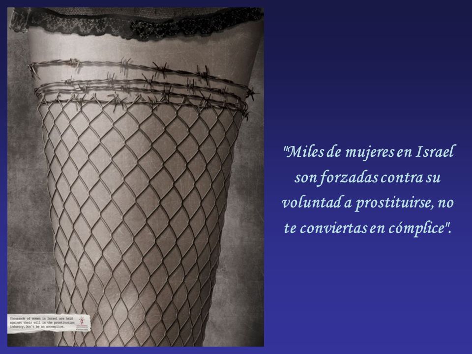 Miles de mujeres en Israel son forzadas contra su voluntad a prostituirse, no te conviertas en cómplice .