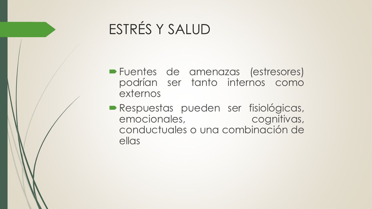 ESTRÉS Y SALUD Fuentes de amenazas (estresores) podrían ser tanto internos como externos.