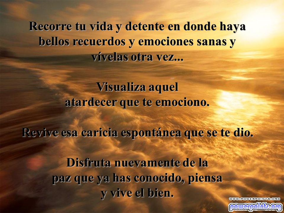 Recorre tu vida y detente en donde haya bellos recuerdos y emociones sanas y vívelas otra vez...