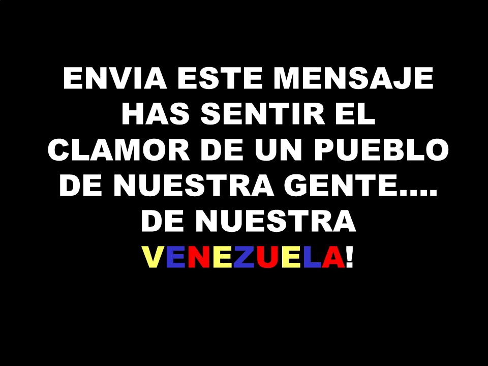 ENVIA ESTE MENSAJE HAS SENTIR EL CLAMOR DE UN PUEBLO DE NUESTRA GENTE