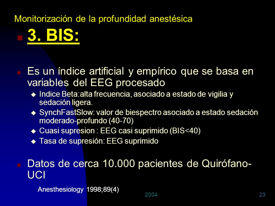 29/03/2017 Monitorización de la profundidad anestésica. 3. BIS: Es un índice artificial y empírico que se basa en variables del EEG procesado.