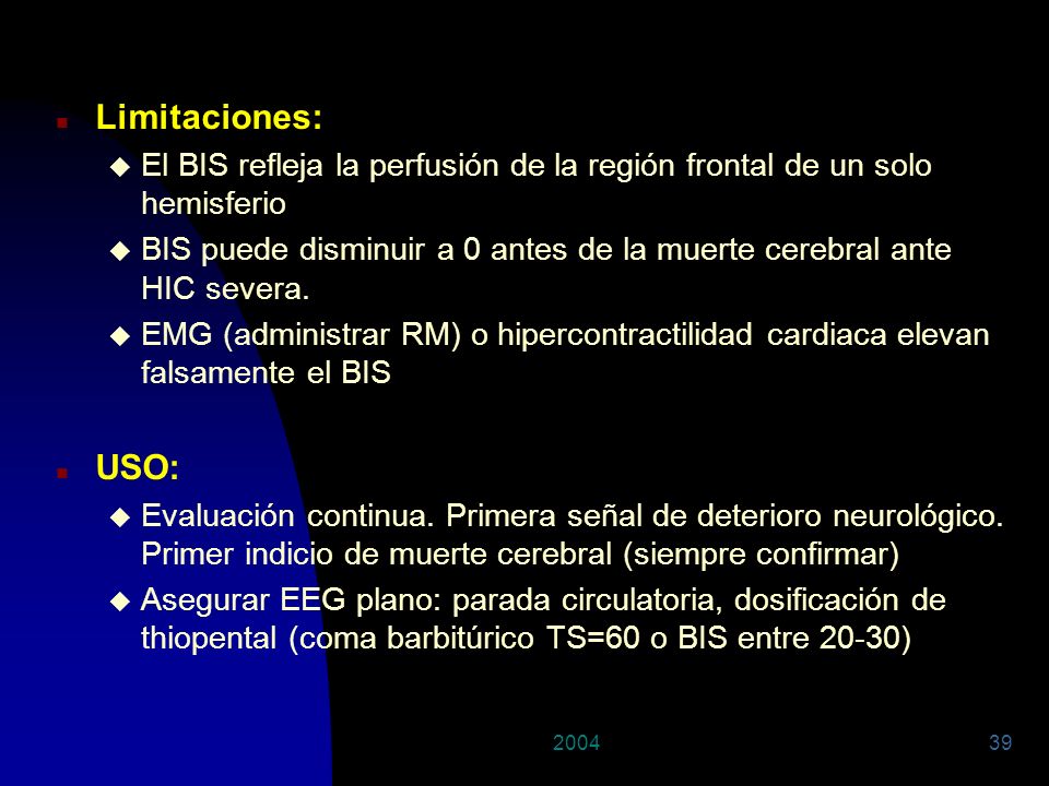 29/03/2017 Limitaciones: El BIS refleja la perfusión de la región frontal de un solo hemisferio.