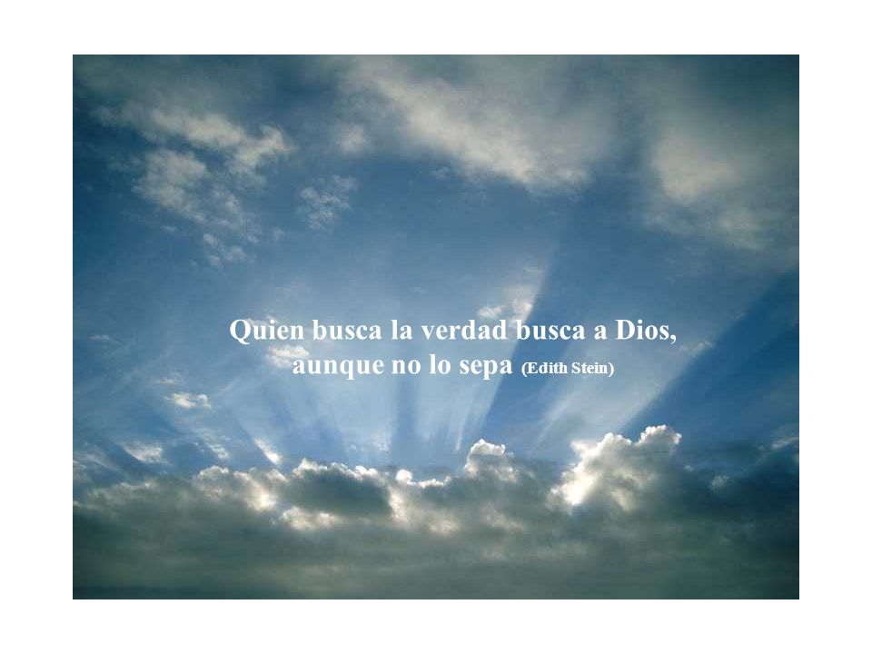 Quien busca la verdad busca a Dios, aunque no lo sepa (Edith Stein)