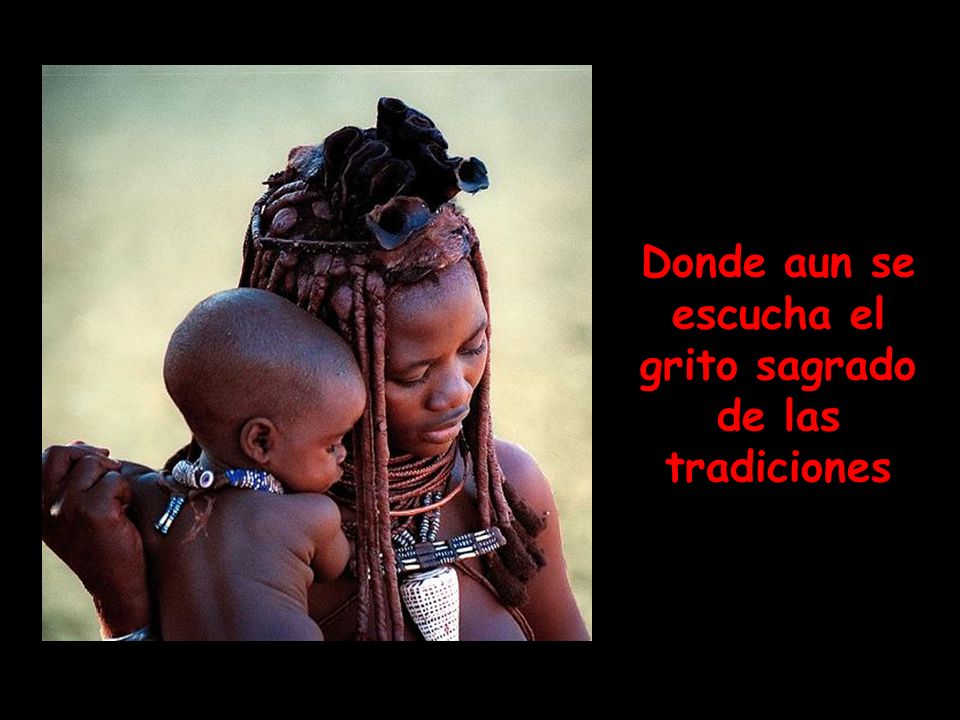 Donde aun se escucha el grito sagrado de las tradiciones