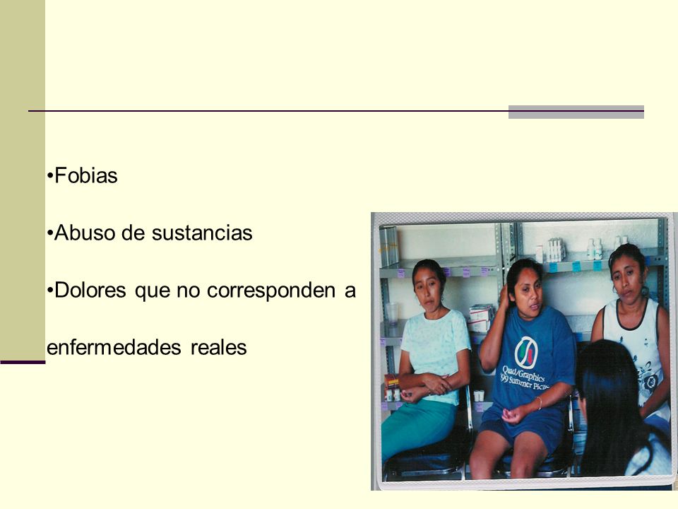 Fobias Abuso de sustancias Dolores que no corresponden a enfermedades reales