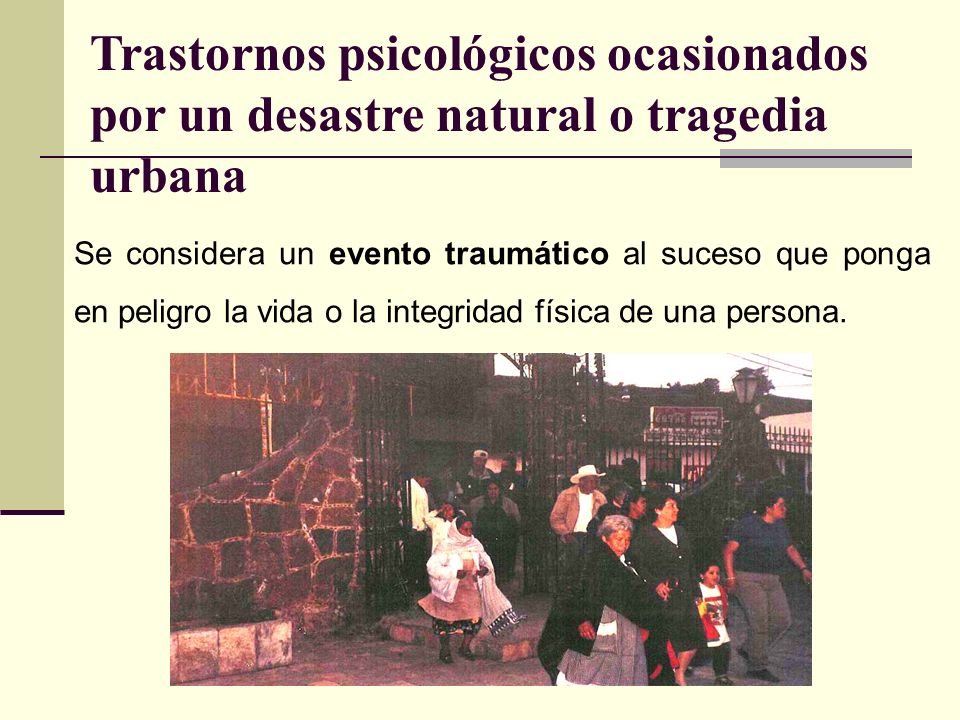 Trastornos psicológicos ocasionados por un desastre natural o tragedia urbana