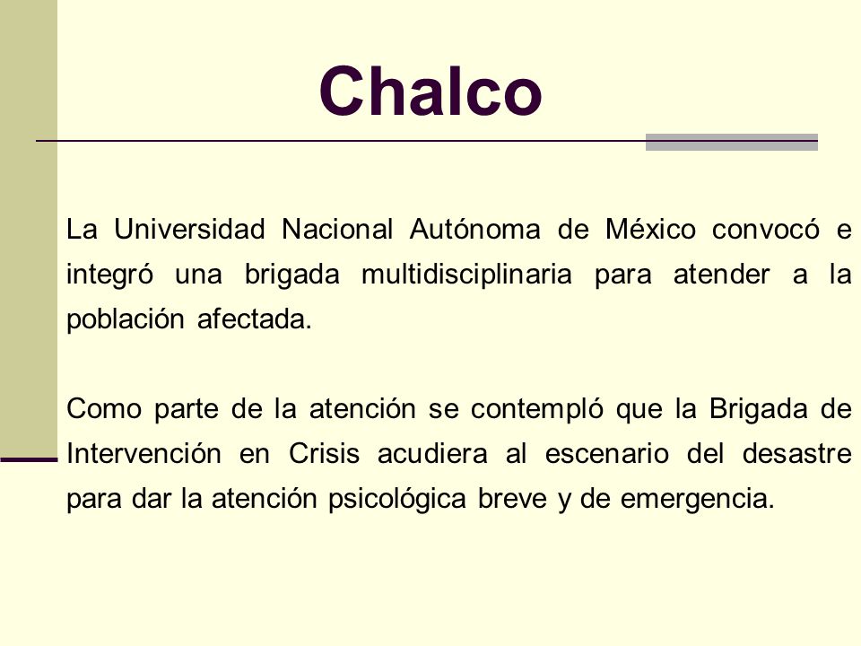 Chalco La Universidad Nacional Autónoma de México convocó e integró una brigada multidisciplinaria para atender a la población afectada.