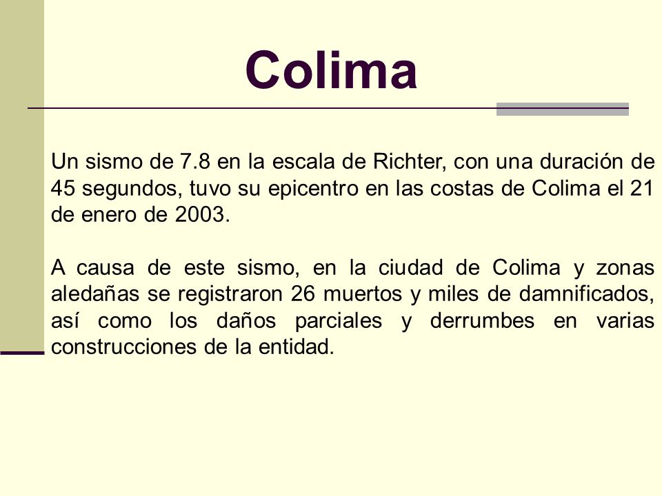 Colima Un sismo de 7.8 en la escala de Richter, con una duración de 45 segundos, tuvo su epicentro en las costas de Colima el 21 de enero de
