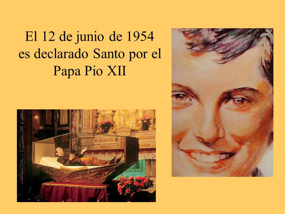El 12 de junio de 1954 es declarado Santo por el Papa Pio XII