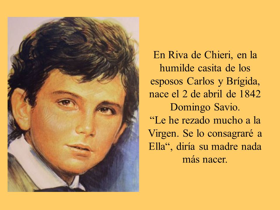 En Riva de Chieri, en la humilde casita de los esposos Carlos y Brígida, nace el 2 de abril de 1842 Domingo Savio.