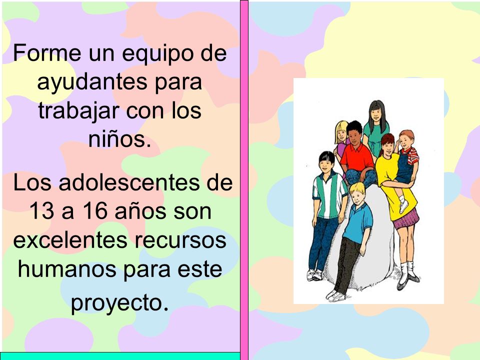 Forme un equipo de ayudantes para trabajar con los niños.