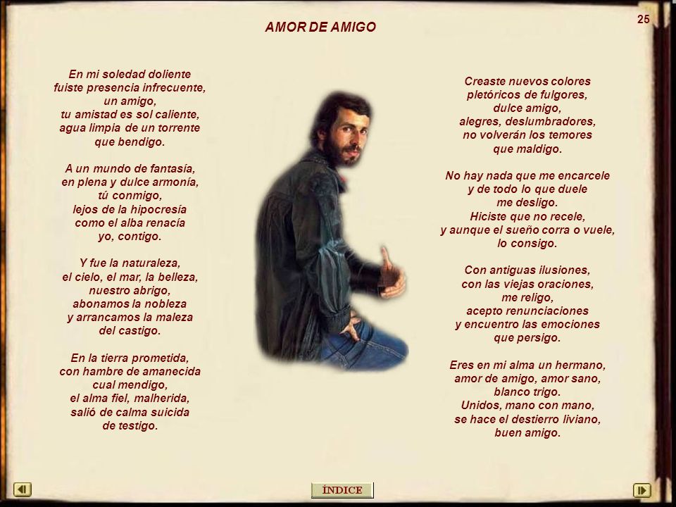 AMOR DE AMIGO 25 En mi soledad doliente fuiste presencia infrecuente,