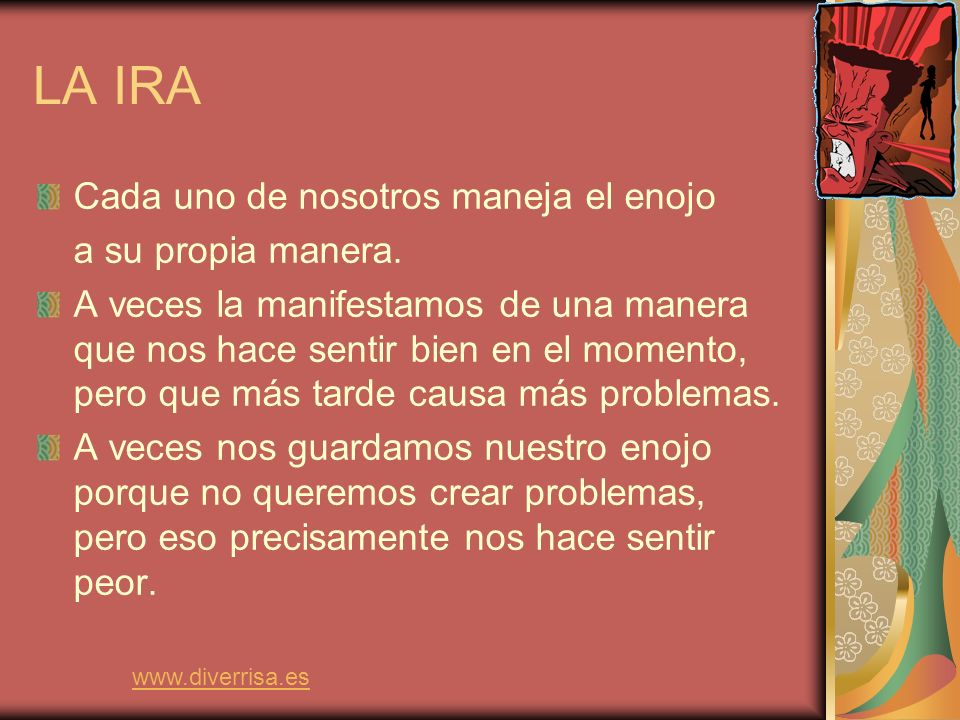 LA IRA Cada uno de nosotros maneja el enojo a su propia manera.