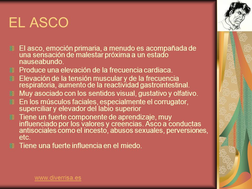 EL ASCO El asco, emoción primaria, a menudo es acompañada de una sensación de malestar próxima a un estado nauseabundo.