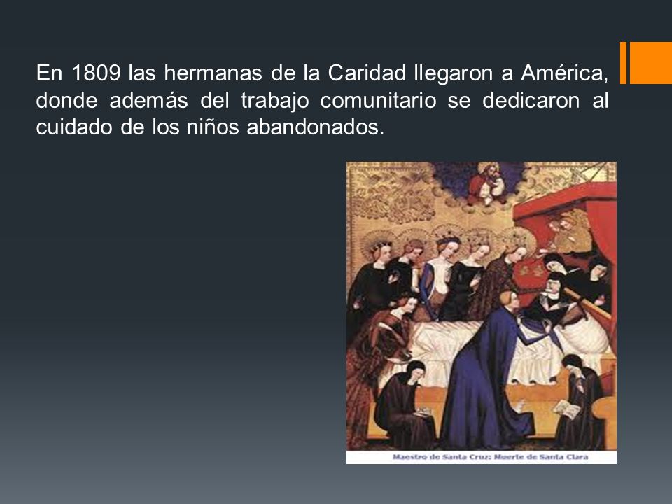 En 1809 las hermanas de la Caridad llegaron a América, donde además del trabajo comunitario se dedicaron al cuidado de los niños abandonados.