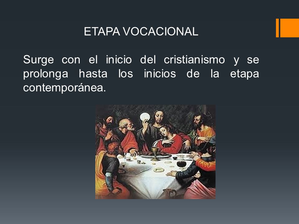 ETAPA VOCACIONAL Surge con el inicio del cristianismo y se prolonga hasta los inicios de la etapa contemporánea.
