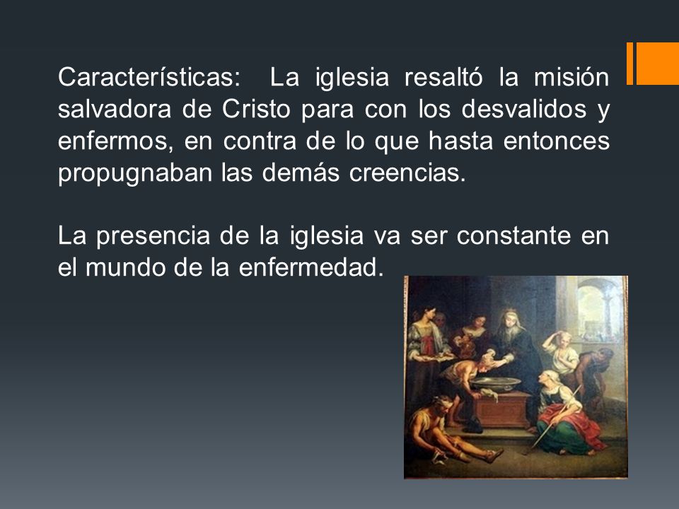 Características: La iglesia resaltó la misión salvadora de Cristo para con los desvalidos y enfermos, en contra de lo que hasta entonces propugnaban las demás creencias.
