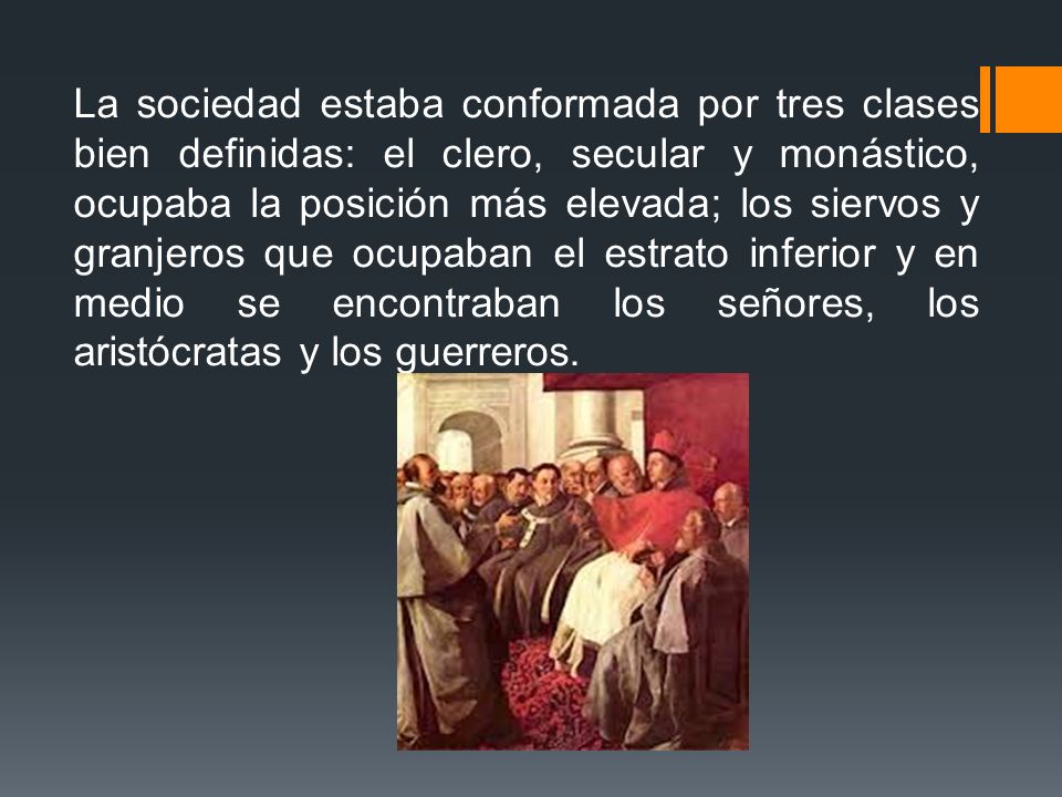 La sociedad estaba conformada por tres clases bien definidas: el clero, secular y monástico, ocupaba la posición más elevada; los siervos y granjeros que ocupaban el estrato inferior y en medio se encontraban los señores, los aristócratas y los guerreros.