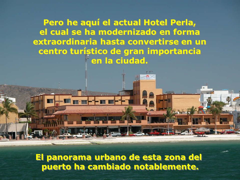 Pero he aquí el actual Hotel Perla, el cual se ha modernizado en forma