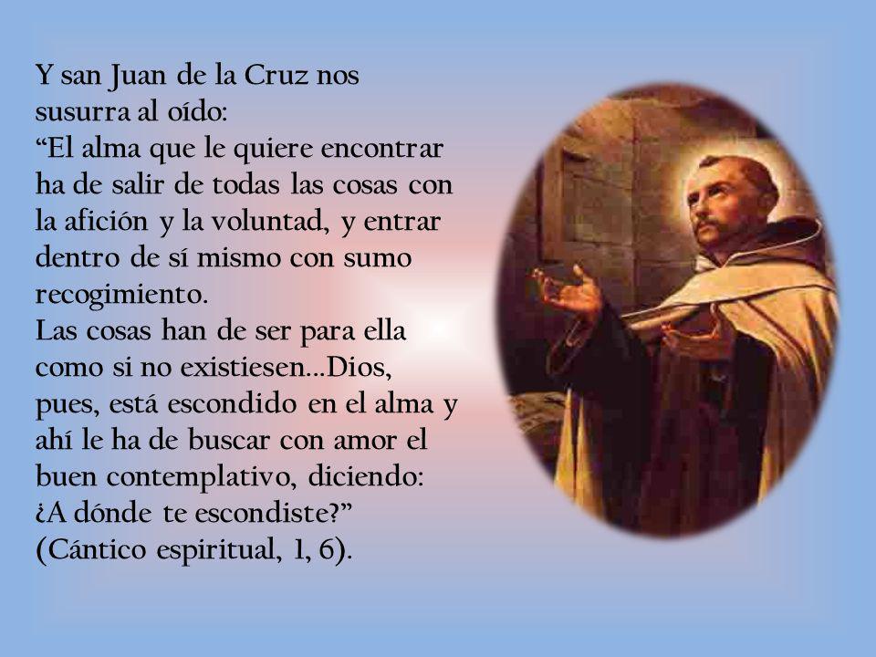 Y san Juan de la Cruz nos susurra al oído: