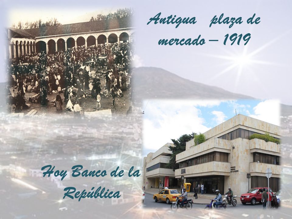 Antigua plaza de mercado – 1919 Hoy Banco de la República