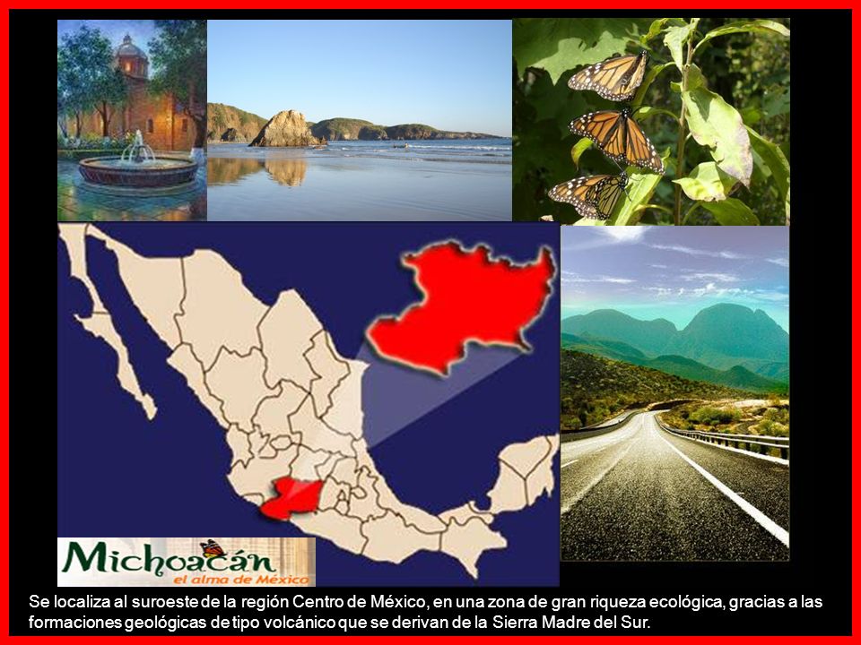 Se localiza al suroeste de la región Centro de México, en una zona de gran riqueza ecológica, gracias a las formaciones geológicas de tipo volcánico que se derivan de la Sierra Madre del Sur.