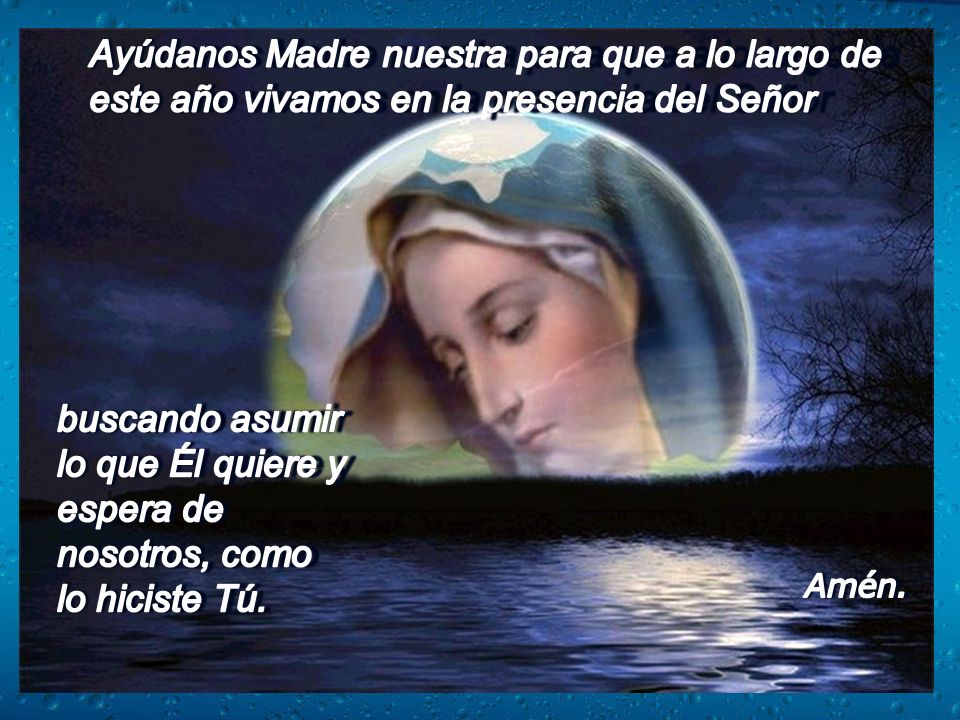 Ayúdanos Madre nuestra para que a lo largo de este año vivamos en la presencia del Señor