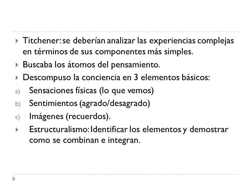 Titchener: se deberían analizar las experiencias complejas en términos de sus componentes más simples.