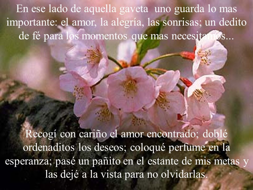 En ese lado de aquella gaveta uno guarda lo mas importante: el amor, la alegría, las sonrisas; un dedito de fé para los momentos que mas necesitamos...