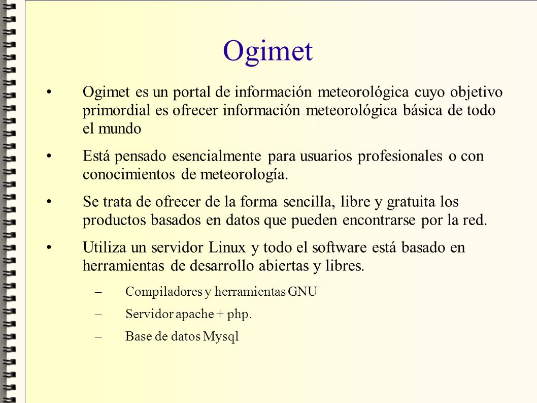 Ogimet Ogimet es un portal de información meteorológica cuyo objetivo primordial es ofrecer información meteorológica básica de todo el mundo.