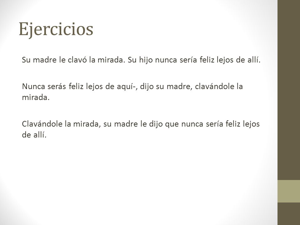Ejercicios Su madre le clavó la mirada. Su hijo nunca sería feliz lejos de allí.